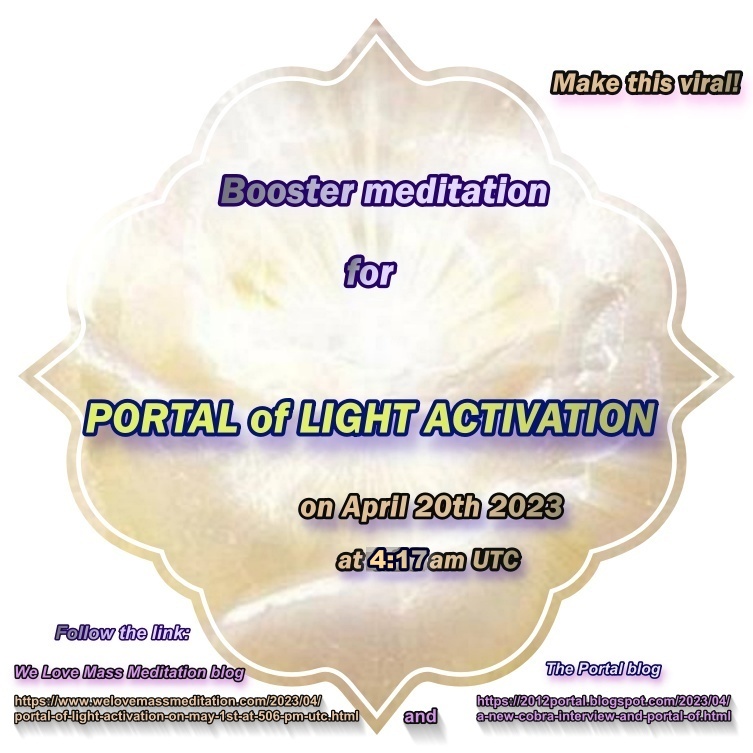 Portal of Light Booster Meditation on Aprile 20th 2023 at 4;17 AM UTC