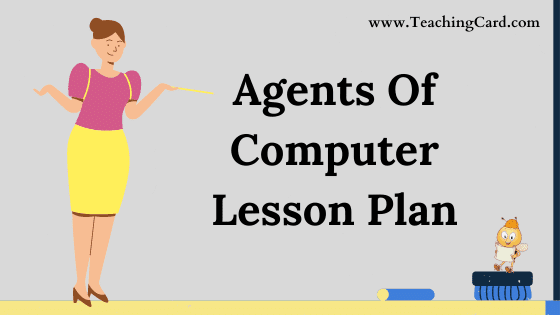 Agents Of Computer Lesson Plan In English For Class 7 Teachers, B.Ed, DELED, M.Ed On Microteaching Stimulus Variation Skill Free Download PDF | Computer Science Lesson Plan On Agents Of Computer For B.Ed 1st Year, 2nd Year And DELED - Shared By teachingcard.com