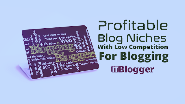 Profitable Blog-Niches-With-Low-Competition-For-Blogging