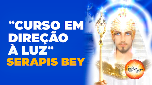 SERAPHIS BEY - "CURSO EM DIREÇÃO À LUZ"