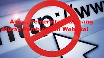 Awas, Pemerintah Rancang Aturan Pemblokiran Website!