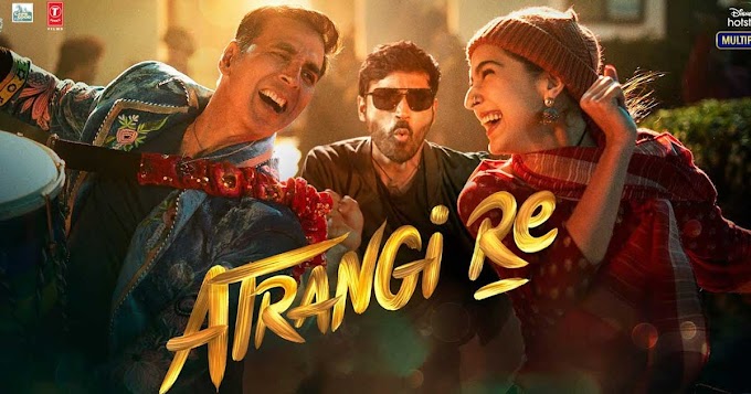 Atrangi Re Review : Sara Ali Khan, Dhanush, Akshay Kumar