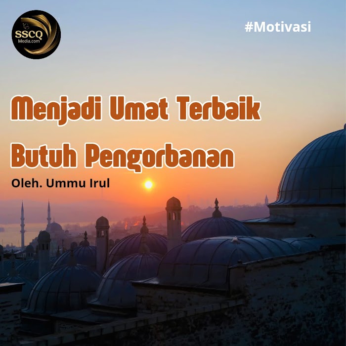Menjadi Umat Terbaik Butuh Pengorbanan