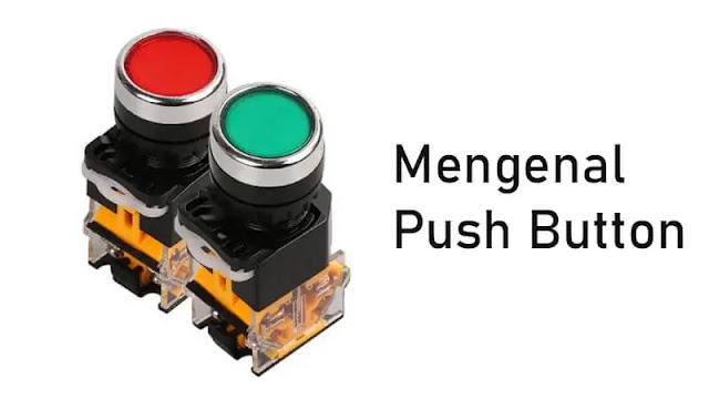 Mengenal push button dari fungsi, jenis dan cara kerjanya