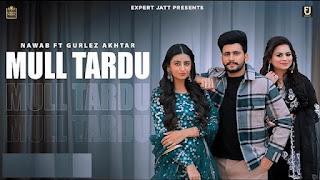 Mull Tardu Lyrics in English – Nawab | Gurlez Akhtar