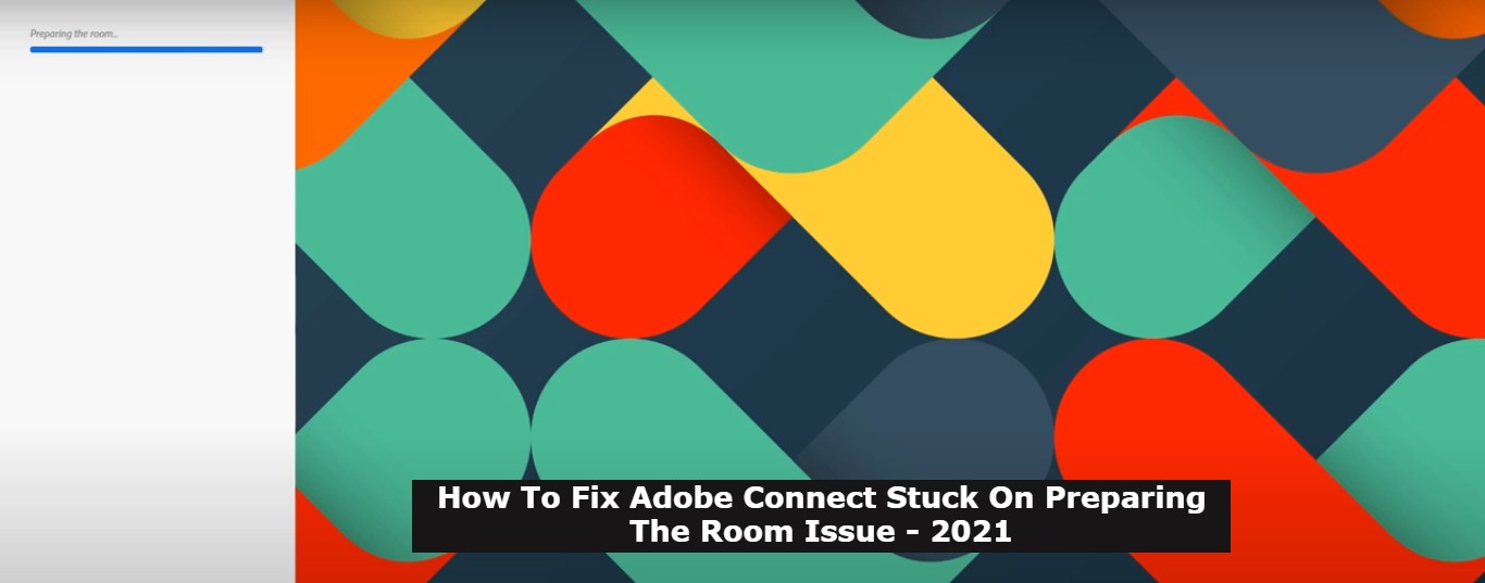 How To Fix Adobe Connect Stuck On Preparing The Room Issue - 2021