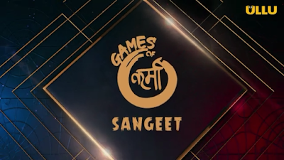 Sangeet Games Of Karma Ullu Web Series (2021) Cast,  Release Date, Story line & Watch Online