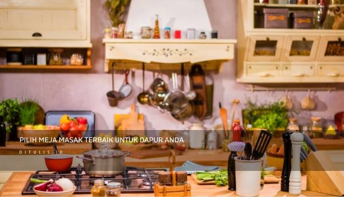 pilih meja masak terbaik untuk dapur anda