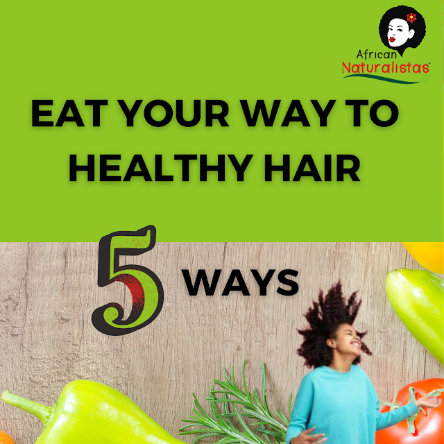 5 Ways to Eat your way to Healthy Hair - African Naturalistas