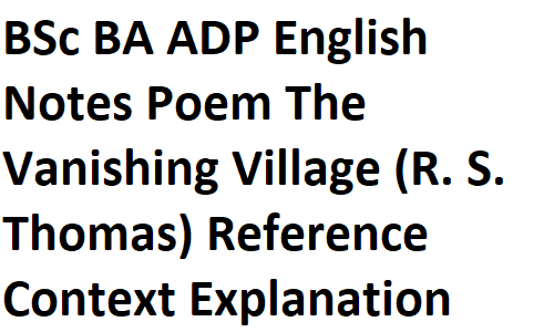 BSc BA ADP English Notes Poem The Vanishing Village (R. S. Thomas) Reference Context Explanation