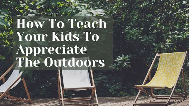 Teaching kids to value nature and appreciate the outdoors