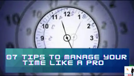 07 Tips to Manage Your Time Like a Pro