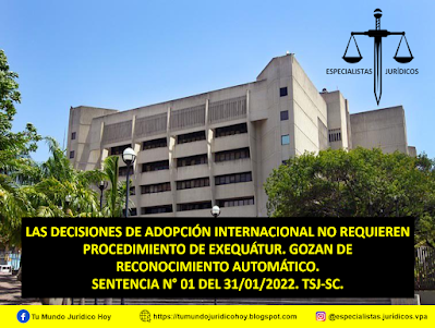 SENTENCIA N° 01 DEL 31/01/2022. TSJ-SC. LAS DECISIONES DE ADOPCIÓN INTERNACIONAL NO REQUIEREN PROCEDIMIENTO DE EXEQUÁTUR. GOZAN DE RECONOCIMIENTO AUTOMÁTICO.