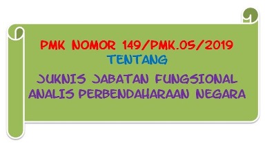 Permenkeu atau PMK Nomor 149/PMK.05/2019 Tentang Petunjuk Teknis (Juknis) Jabatan Fungsional Analis Perbendaharaan Negara
