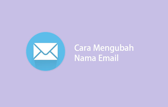 cara mengubah nama email dengan mudah