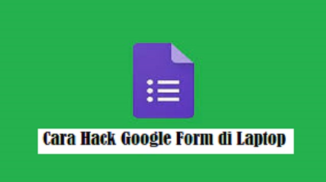 Cara Hack Google Form di Laptop