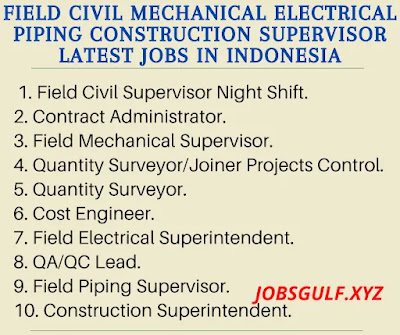 Field Civil Mechanical Electrical Piping Construction Supervisor Latest Jobs in Indonesia