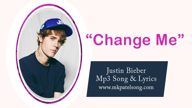 Justin Bieber Change Me Song Lyrics