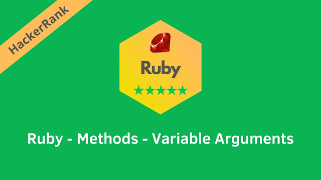 HackerRank Ruby - Methods - Variable Arguments problem solution