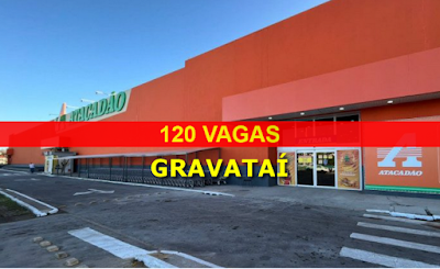 Atacadão abre 120 vagas de emprego em Gravataí