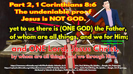 Part 2, 1 Corinthians 8:6 The undeniable proof Jesus is NOT GOD.