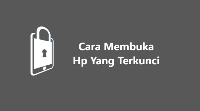 Cara Membuka HP yang Terkunci Dengan Kode Pengaman