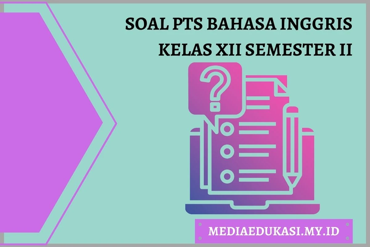 Soal PTS Bahasa Inggris Kelas 12 Semester 2 dan Kunci Jawaban