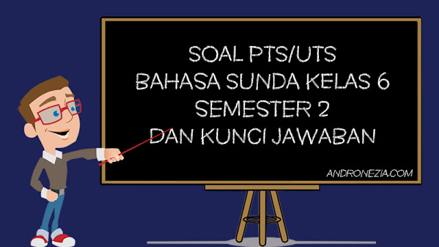 Soal PTS/UTS Bahasa Sunda Kelas 6 Semester 2