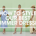 HOW TO STYLE OUR BEST SUMMER DRESSES 