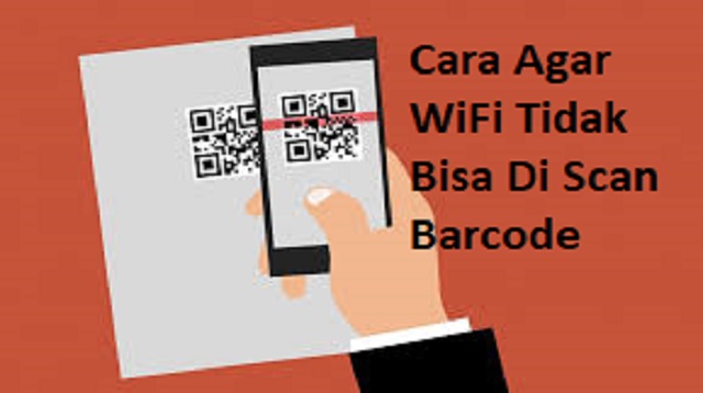 Cara Agar WiFi Tidak Bisa Di Scan Barcode