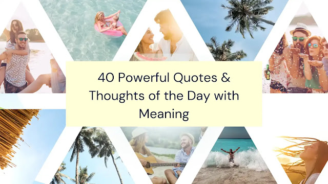 40 Powerful Quotes & Thoughts of the Day with Profound Meaning