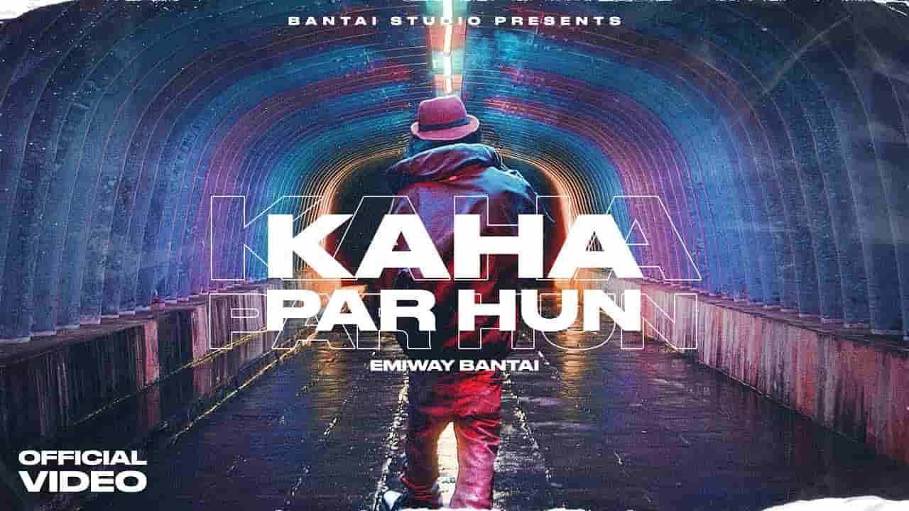 Kaha par hu lyrics Emiway Bantai Hindi Rap Song