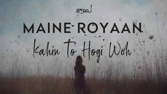 Maine Royaan x Kahin To Hogi Woh Lyrics In English - JalRaj | A.R. Rahman