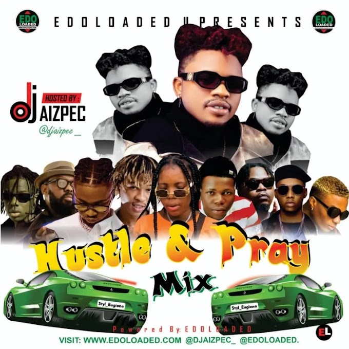 Dj Aizpec – Hustle & Pray Mixtape [Download Mix]