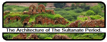 The Architecture of The Sultanate Period.