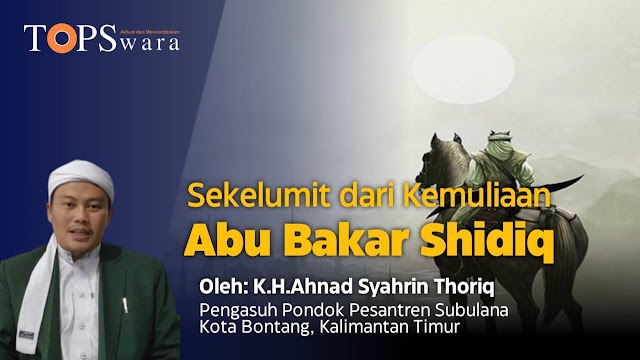 Sekelumit dari Kemuliaan Abu Bakar Shidiq