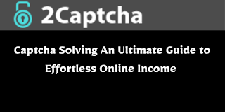 2Captcha: Captcha Solving An Ultimate Guide to Effortless Online Income