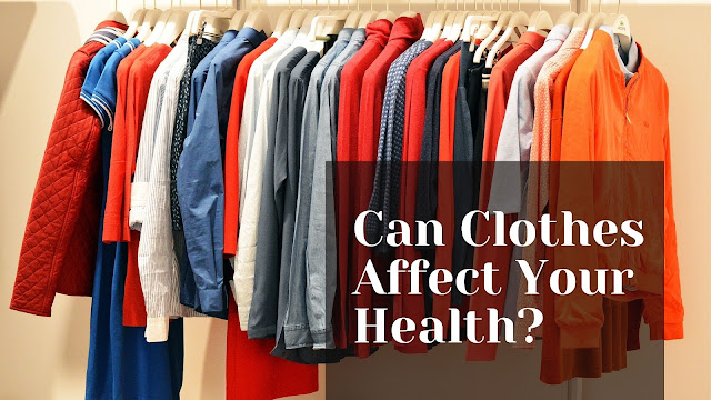 can clothes affect your health?