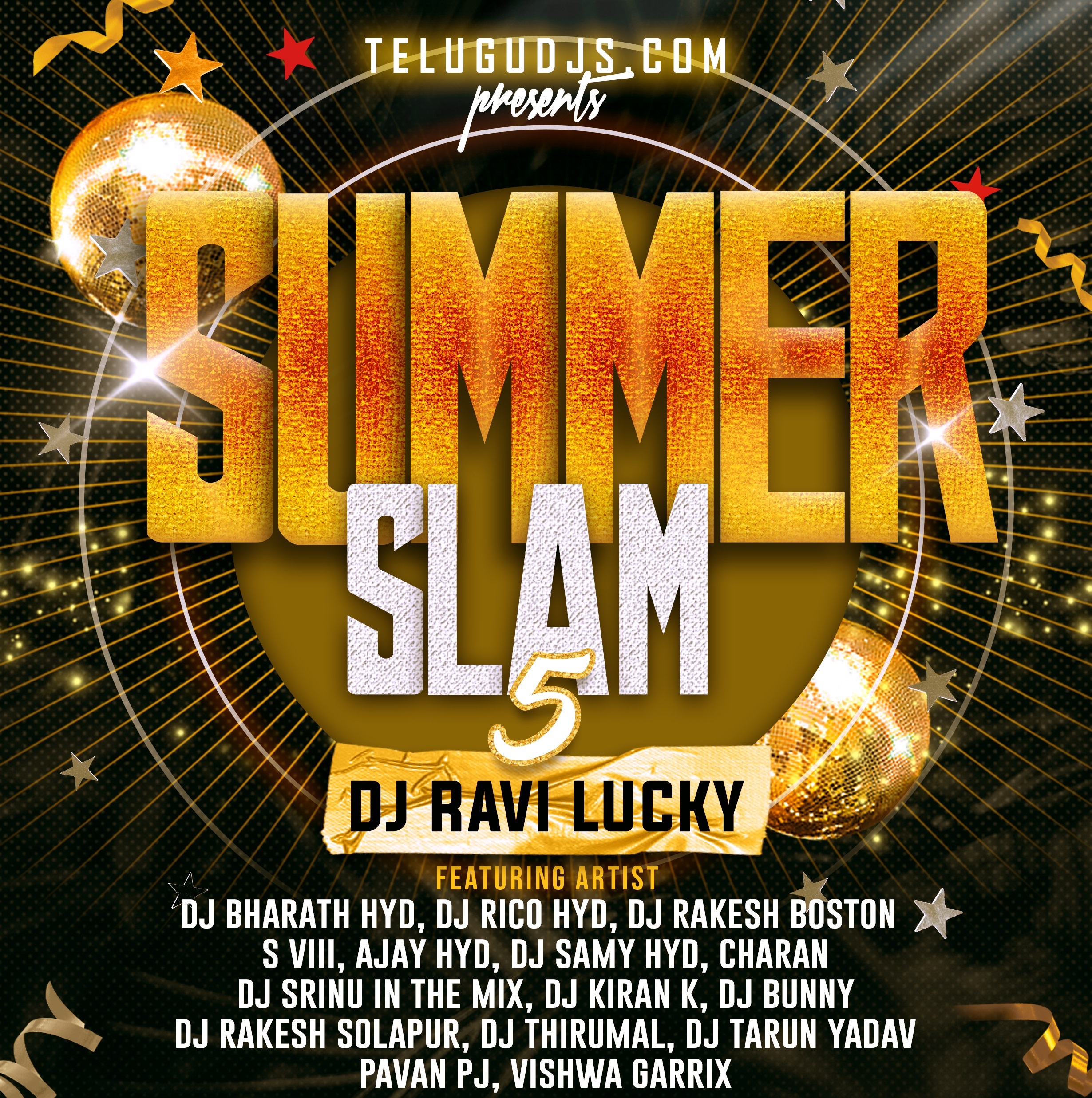 DJ Ravi Lucky's Summer Slam Vol.5 feat DJ Bharath Hyd, DJ Rico Hyd, DJ Rakesh Boston, S VIII, Ajay Hyd, DJ Samy Hyd, Charan, DJ Srinu In the Mix, DJ Kiran K, DJ Bunny, DJ Rakesh Solapur, DJ Thirumal, DJ Tarun Yadav, ITS'_'PJ, Vishwa Garrix