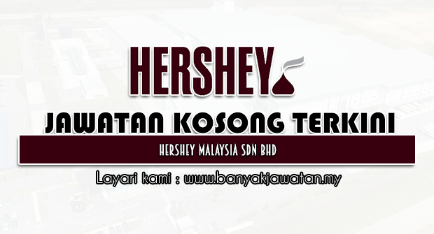 Jawatan Kosong 2022 di Hershey Malaysia Sdn Bhd