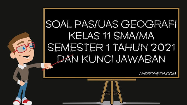 Soal PAS/UAS Geografi Kelas 11 SMA/MA Semester 1 Tahun 2021