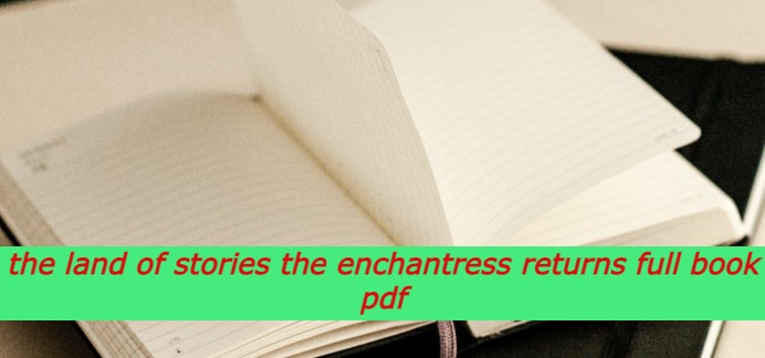 the land of stories the enchantress returns full book pdf, the land of stories the enchantress returns, the land of stories the enchantress returns, land of stories: the enchantress returns