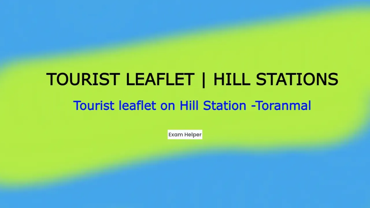 Tourist Leaflet | Hill Stations - Tourist leaflet on Hill Station -Toranmal - Exam Helper,English,EnglishXI,EnglishXII,Exam,Grammer,