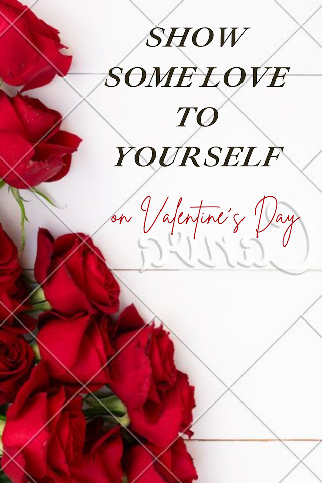 SHOW SOME LOVE FOR YOURSELF ON  VALENTINE'S DAY
