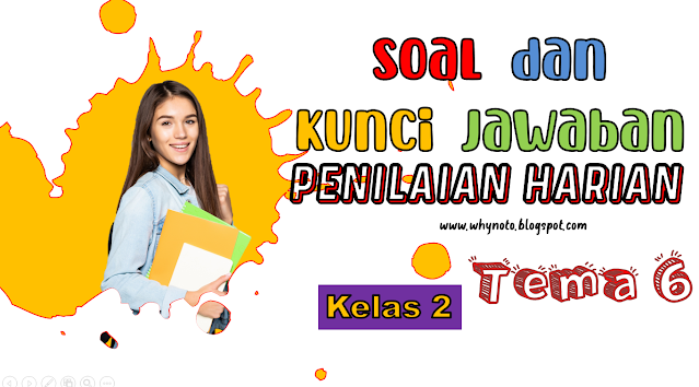 Soal dan Jawaban Penilaian Harian Tema 6 Kelas 2