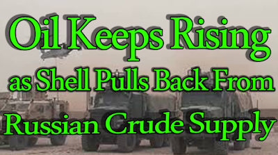 VIDEO.. Oil Keeps Rising as Shell Pulls Back From Russian Crude Supply