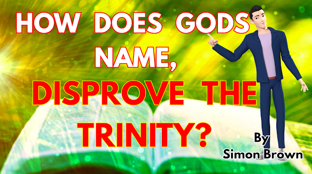 HOW DOES GODS NAME DISPROVE THE TRINITY?