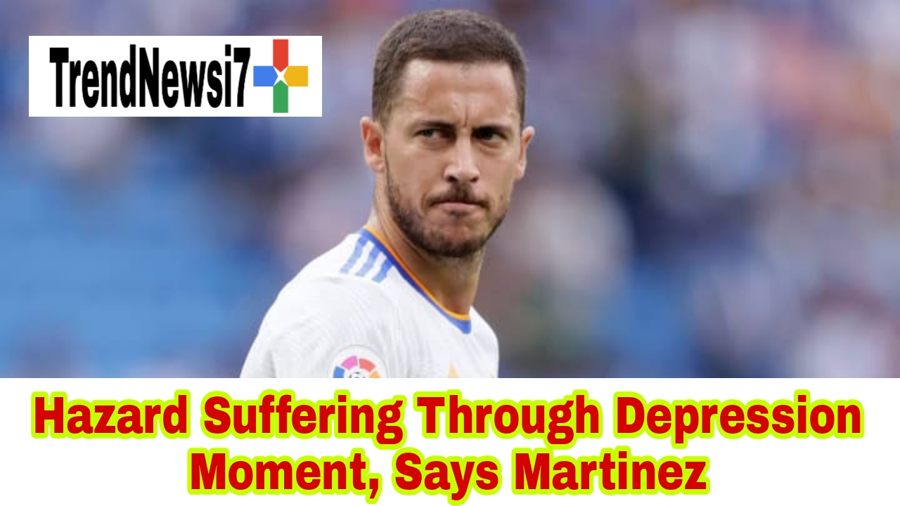 Hazard Suffering Through ´ Depression Moment ´, Says Martinez