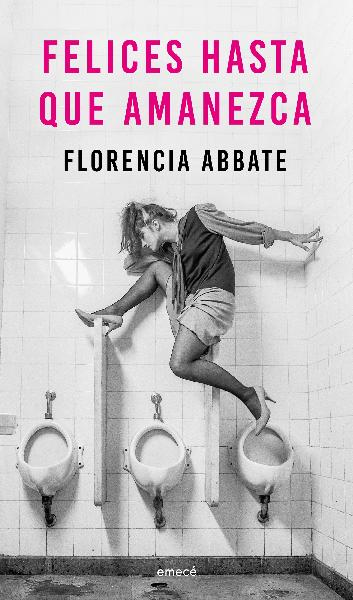 "Felices hasta que amanezca" de Florencia Abatte, el libro que viene