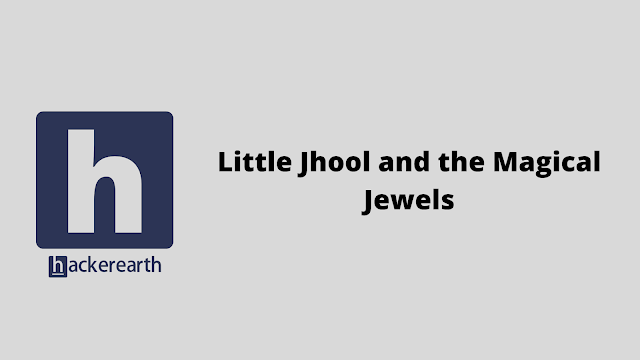HackerEarth Little Jhool and the Magical Jewels problem solution
